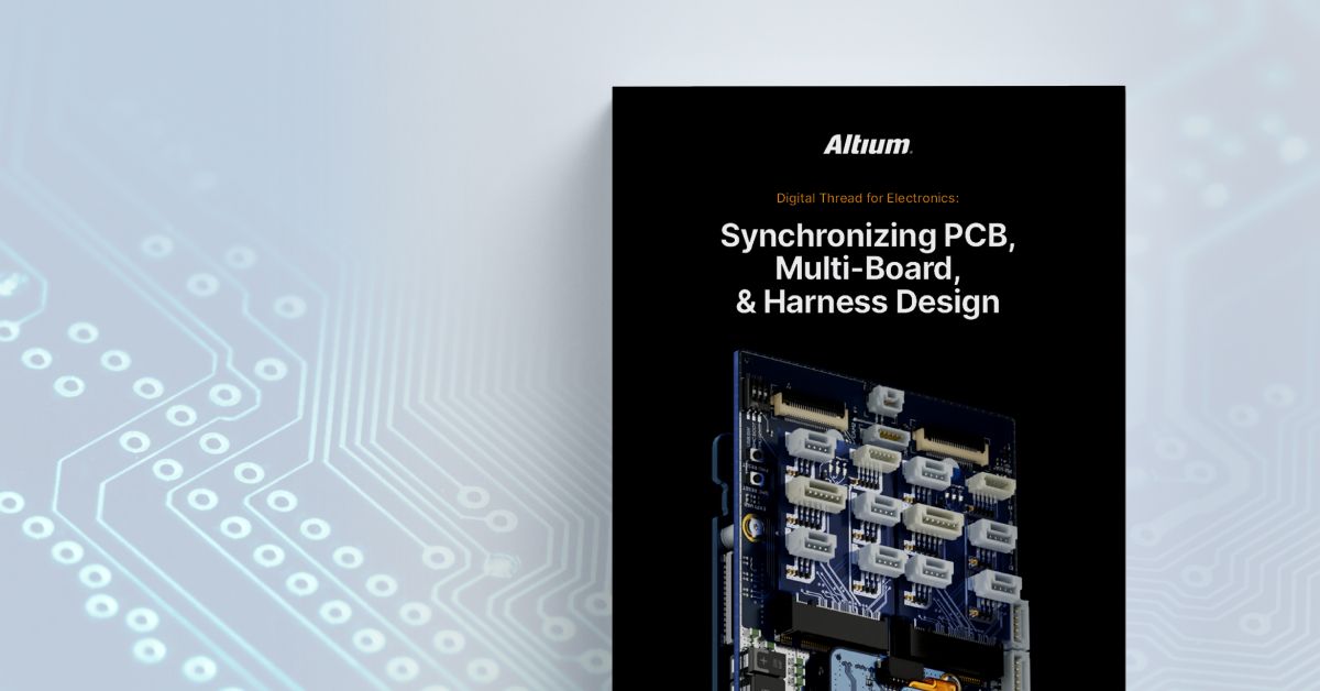 Digital Thread for Electronics Synchronizing PCB, Multi-Board, and Harness Design