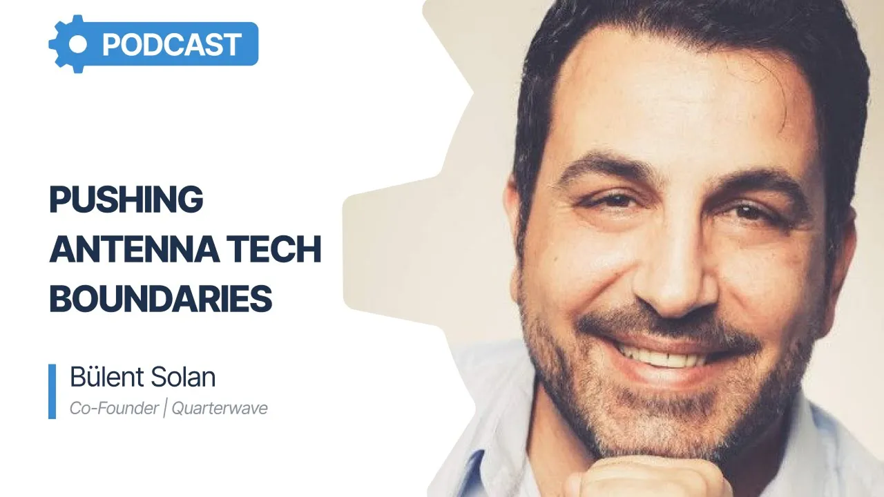 Pushing Antenna Tech Boundaries with Bülent Solan