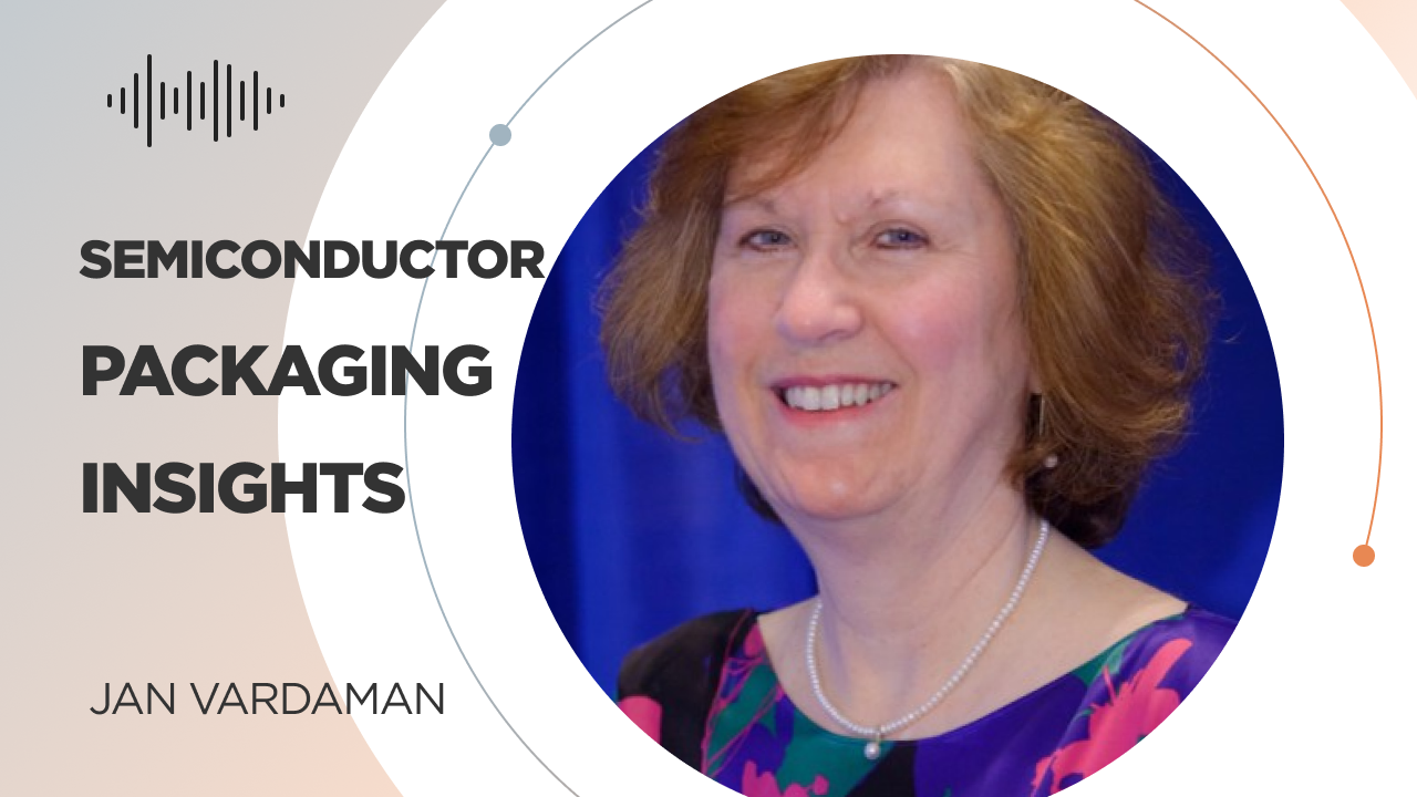 Unpacking Semiconductor Packaging: Insights with Jan Vardaman ...