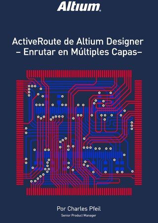 ACTIVEROUTE DE ALTIUM DESIGNER - ENRUTAR EN MÚLTIPLES CAPAS-