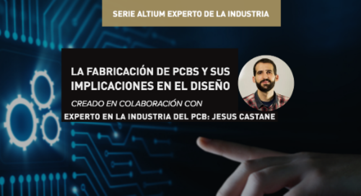 La Fabricación de PCBs y Sus Implicaciones en el Diseño | Altium ...