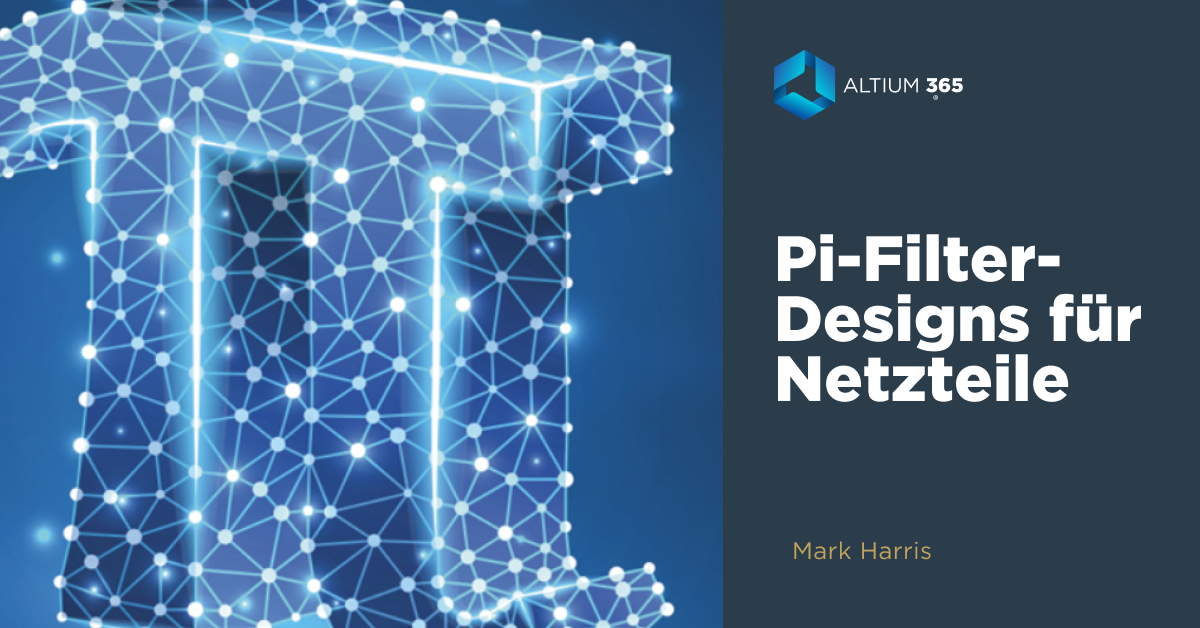 Pi Filter Part Design Pi-Filter-Designs für Netzteile | Altium