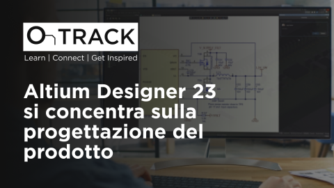 Altium Designer 23 si concentra sulla progettazione del prodotto
