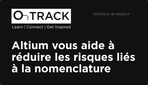 Altium vous aide à réduire les risques liés à la nomenclature