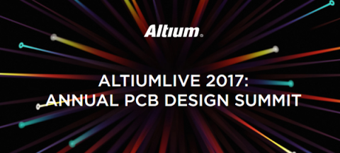 AltiumLive 2017: ANNUAL PCB DESIGN SUMMIT