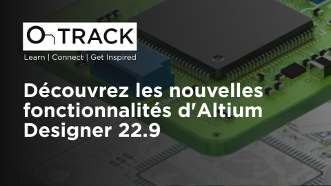 Découvrez les nouvelles fonctionnalités d'Altium Designer 22.9