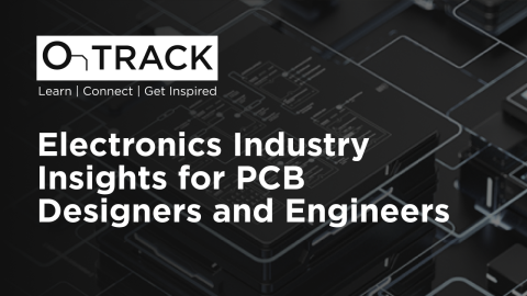 Electronics Industry Insights for PCB Designers and Engineers