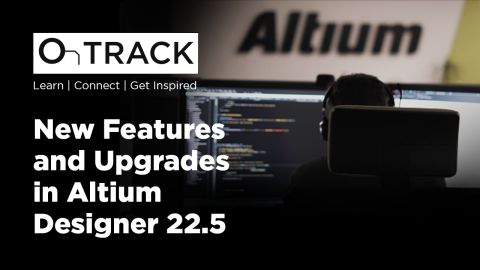 New Features and Upgrades in Altium Designer 22.5