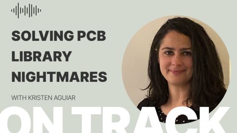 Solving PCB Library Nightmares with Kristen Aguiar