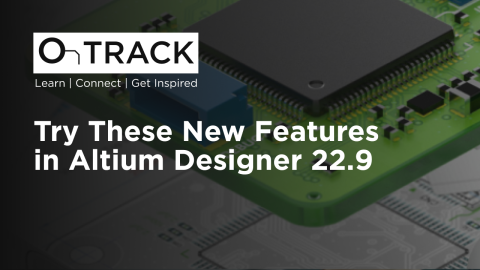Try These New Features in Altium Designer 22.9