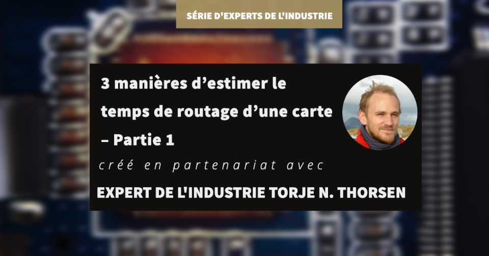 3 manières d’estimer le temps de routage d’une carte – Partie 1