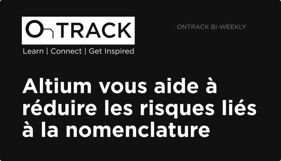 Altium vous aide à réduire les risques liés à la nomenclature
