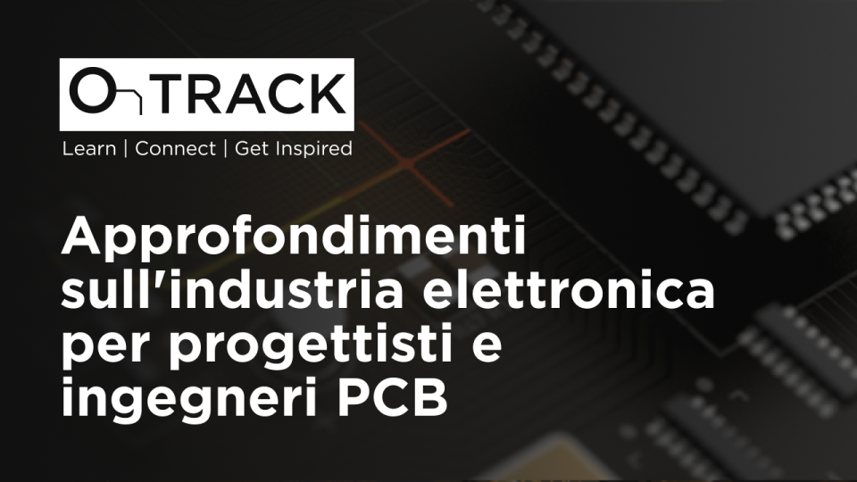 Approfondimenti sull'industria elettronica per progettisti e ingegneri PCB