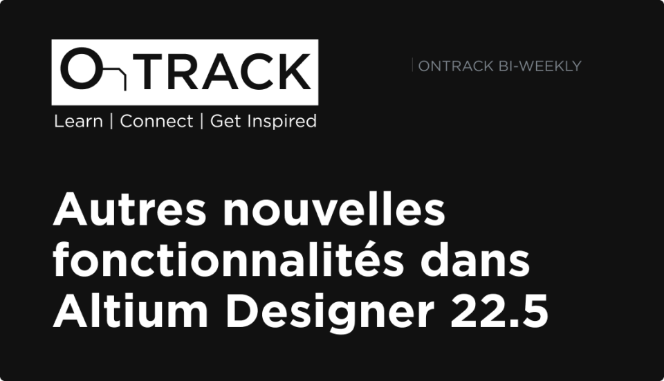 Autres nouvelles fonctionnalités dans Altium Designer 22.5