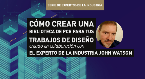 Cómo crear una biblioteca de PCB para tus trabajos de diseño