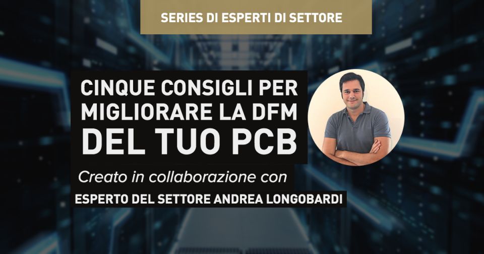 Cinque consigli per migliorare la DFM del tuo PCB
