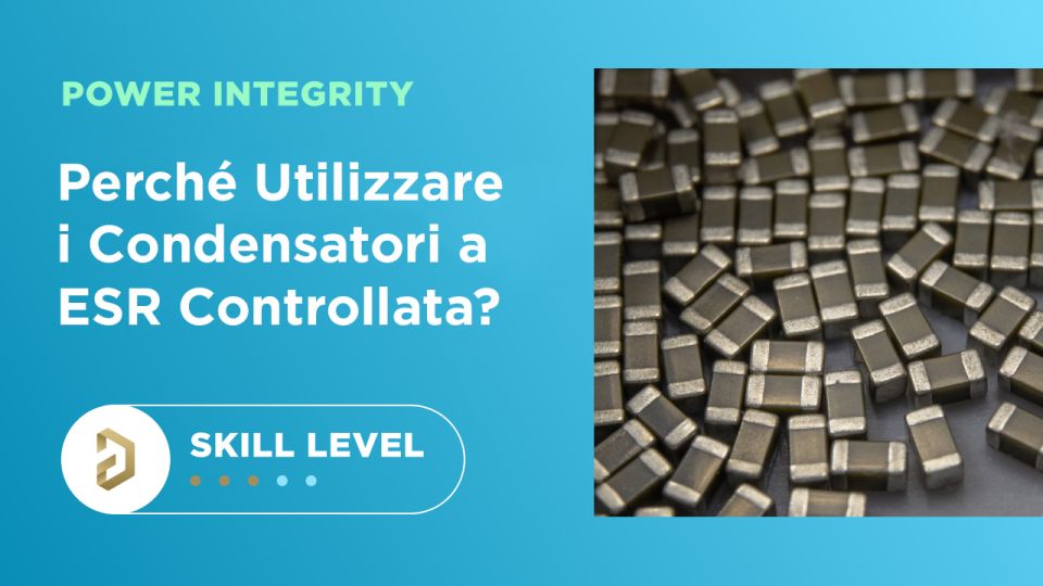 Perché utilizzare i condensatori a ESR controllata