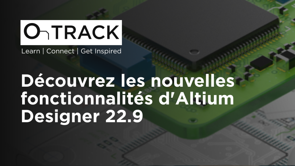 Découvrez les nouvelles fonctionnalités d'Altium Designer 22.9