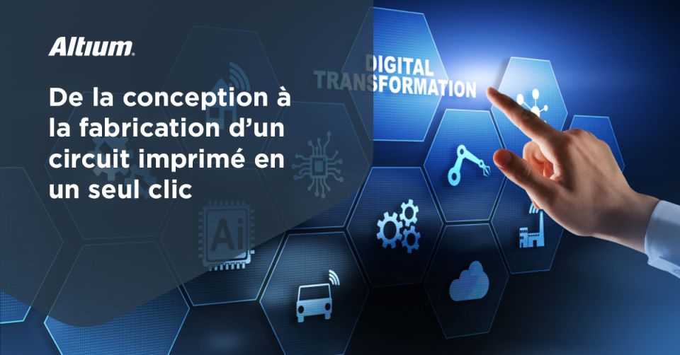 De la conception à la fabrication d’un circuit imprimé en un seul clic
