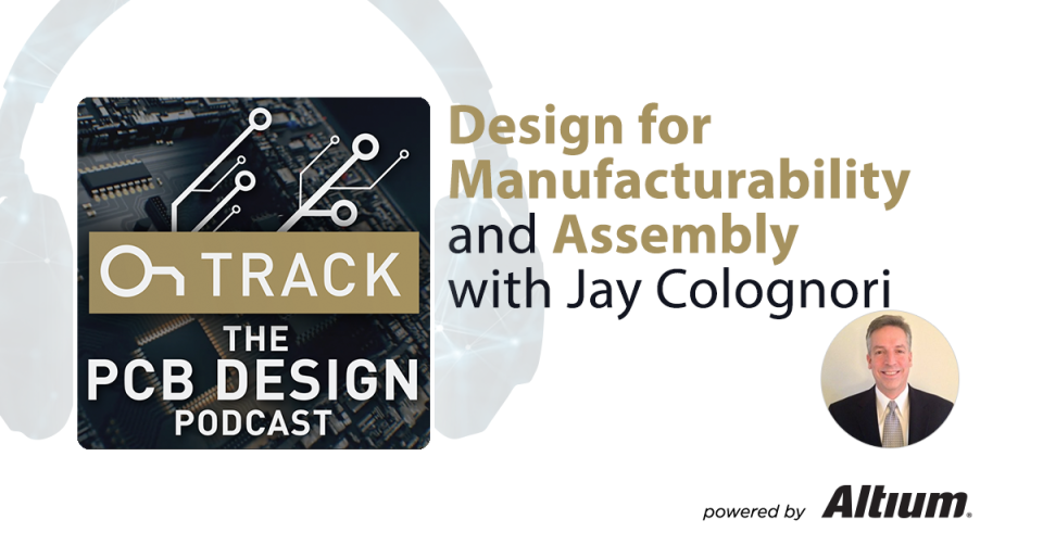 Design for Manufacturability (DFM) and Assembly (DFA) tips with Jay Colognori