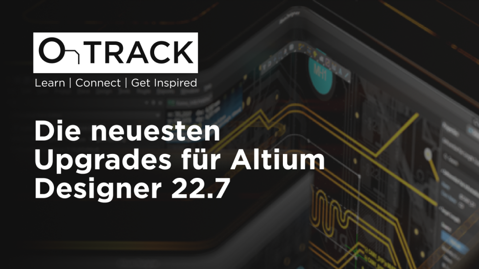 Die neuesten Upgrades für Altium Designer 22.7