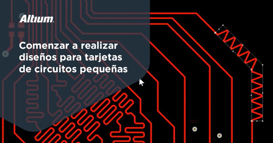 Comenzar a realizar diseños para tarjetas de circuitos pequeñas