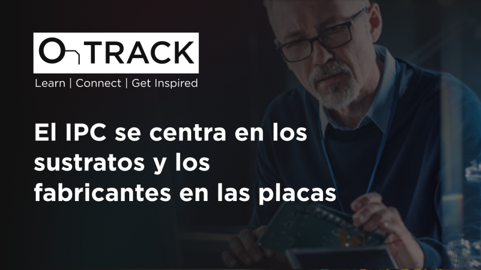 El IPC se centra en los sustratos y los fabricantes en las placas