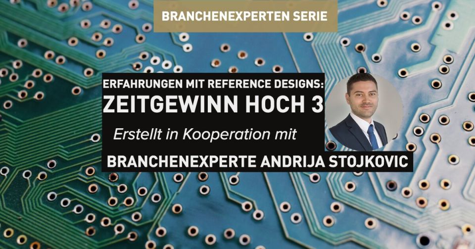 Erfahrungen mit Reference Designs: Zeitgewinn hoch 3