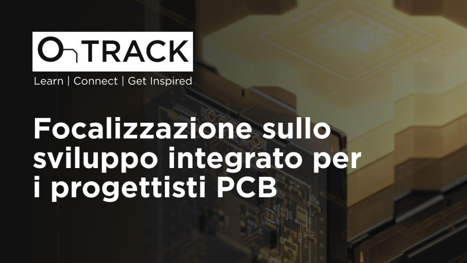 Focalizzazione sullo sviluppo integrato per i progettisti PCB