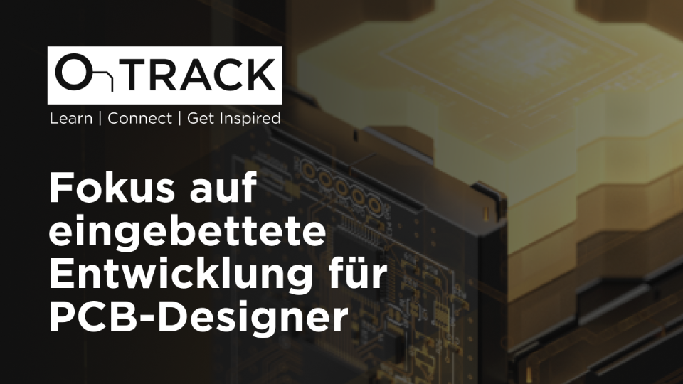 Fokus auf Embedded Development für PCB-Designer