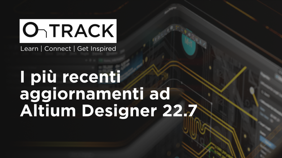 I più recenti aggiornamenti ad Altium Designer 22.7