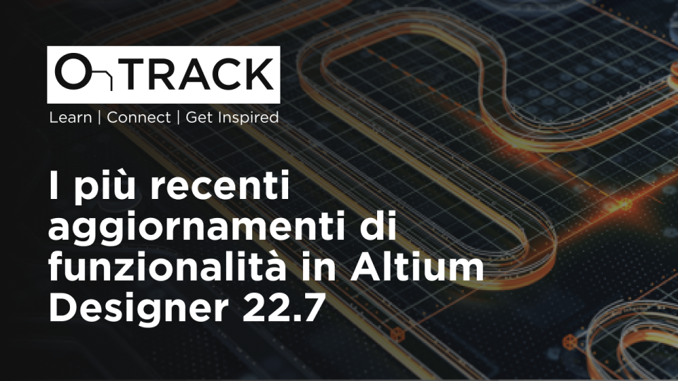 I più recenti aggiornamenti di funzionalità in Altium Designer 22.7