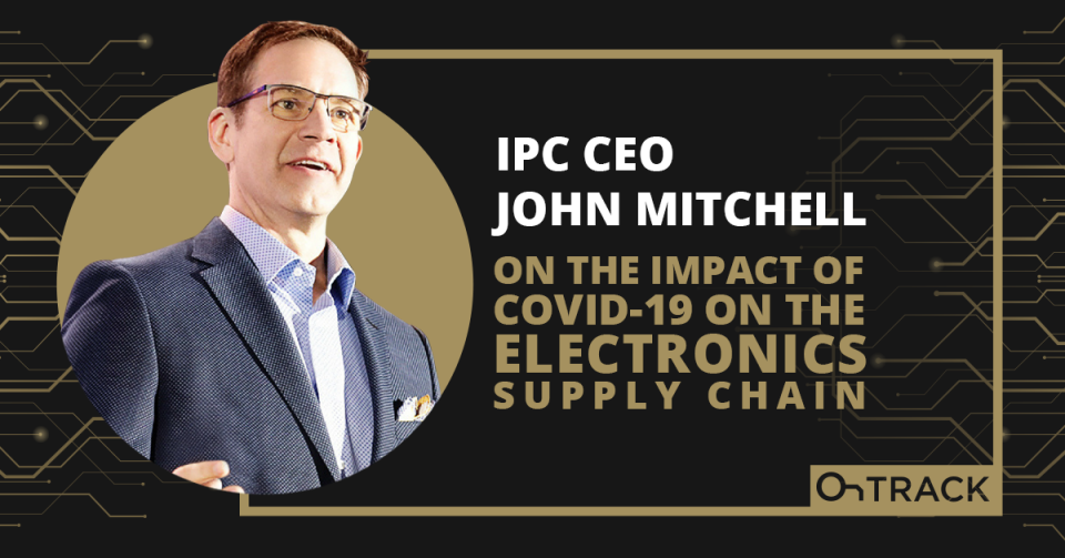 IPC CEO John Mitchell on the Impact of COVID-19 on the Electronics Supply Chain