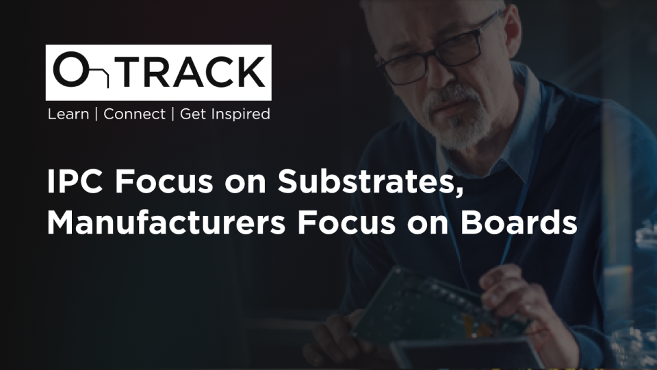IPC Focus on Substrates, Manufacturers Focus on Boards