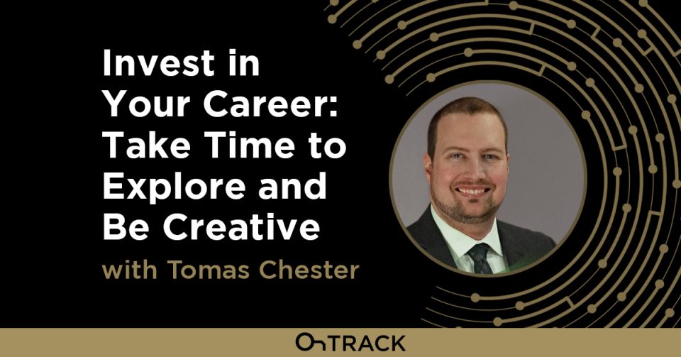 Invest in Your Career: Take Time to Explore and Be Creative