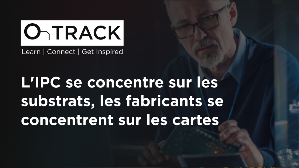 L'IPC se concentre sur les substrats, les fabricants se concentrent sur les cartes