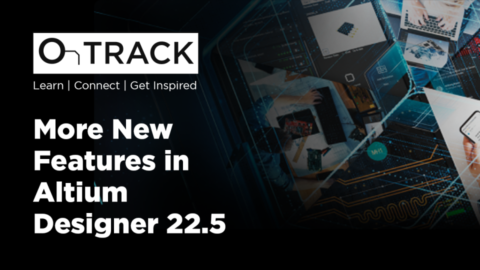 More New Features in Altium Designer 22.5