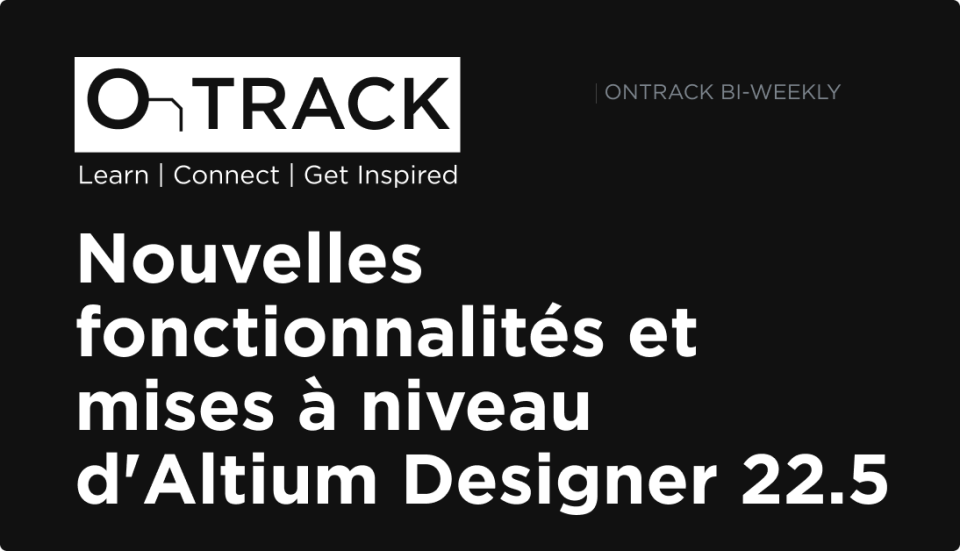 Nouvelles fonctionnalités et mises à niveau d'Altium Designer 22.5