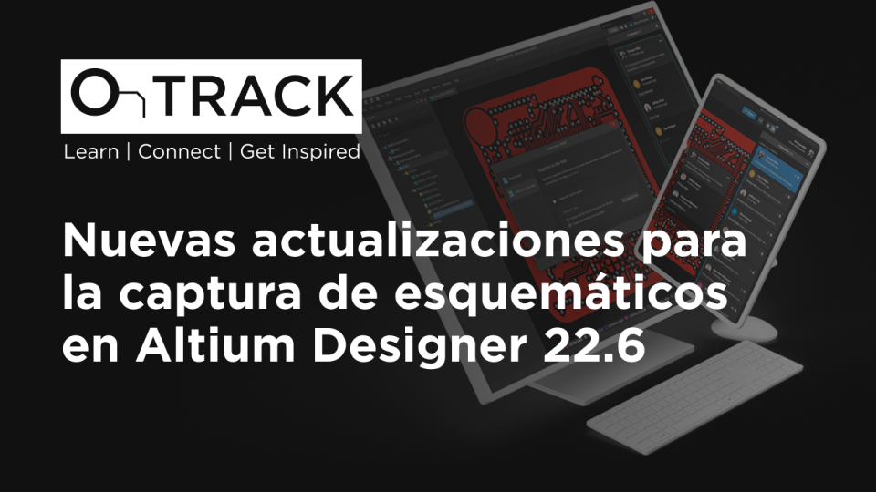 Nuevas actualizaciones para la captura de esquemáticos en Altium Designer 22.6