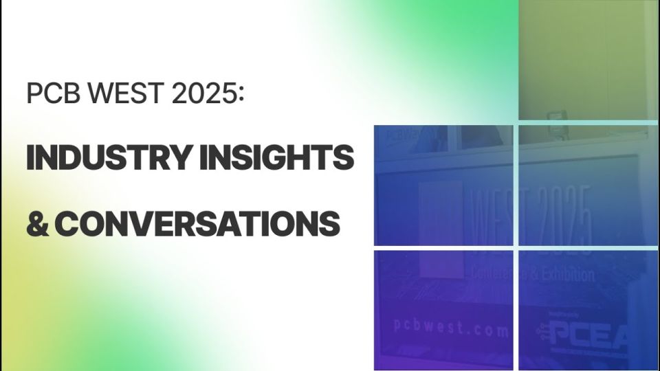 PCB West 2025: Two Weeks of Industry Insights & Conversations