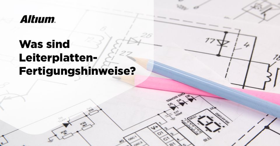 Was sind Leiterplatten-Fertigungshinweise?