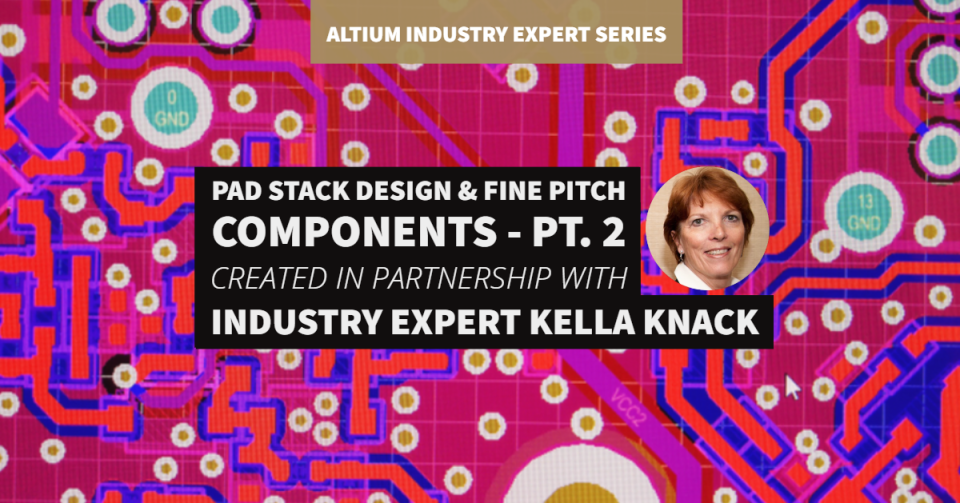 Pad Stack Design And Fine Pitch Components, Part 2