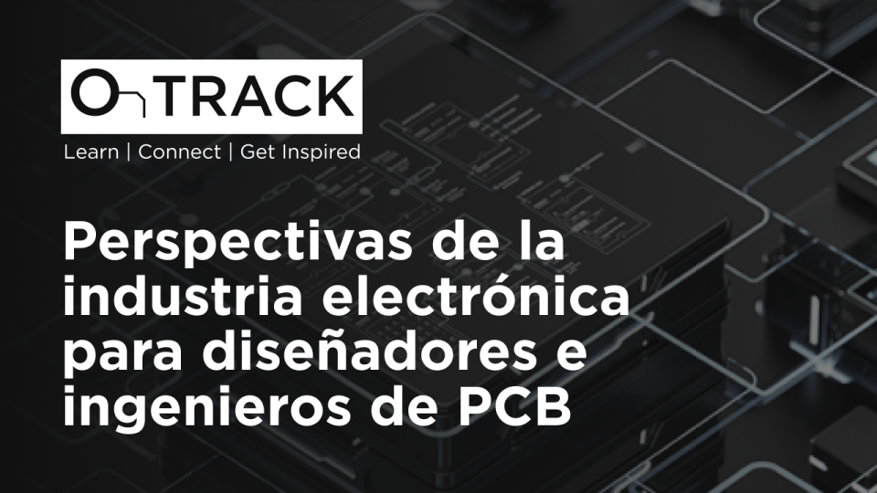 Perspectivas de la industria electrónica para diseñadores e ingenieros de PCB
