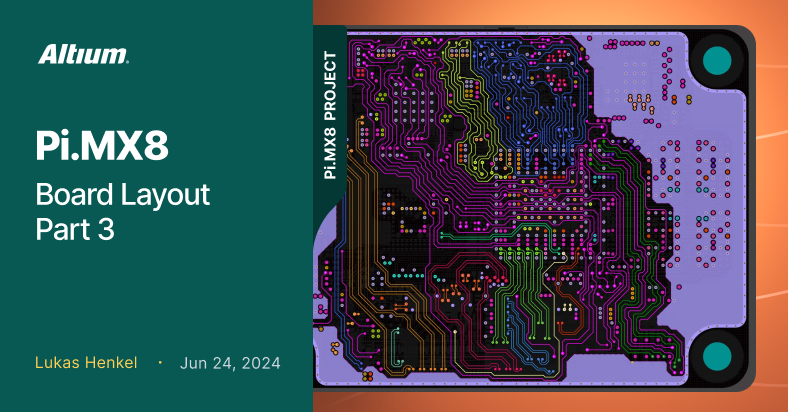 Pi.MX8 プロジェクト - ボードレイアウト パート3 | Altium