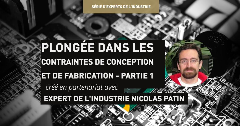 Plongée dans les contraintes de conception et de fabrication (partie 1)