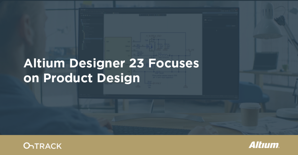 Product Design Features in Altium Designer 23