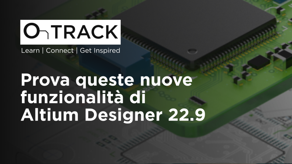 Prova queste nuove funzionalità di Altium Designer 22.9
