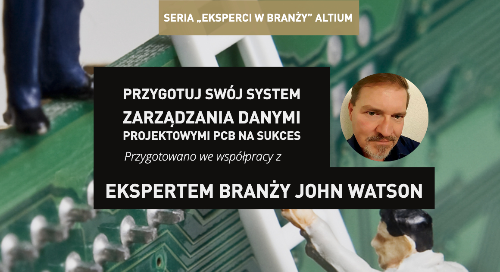 Przygotuj swój system zarządzania danymi projektowymi PCB na sukces.
