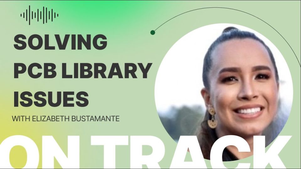 Solving PCB Library Issues: Expert Advice from Elizabeth Bustamante