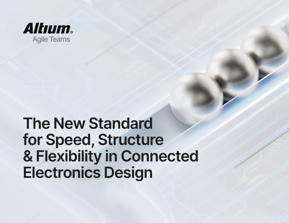 The New Standard for Speed, Structure & Flexibility in Connected Electronics Design
